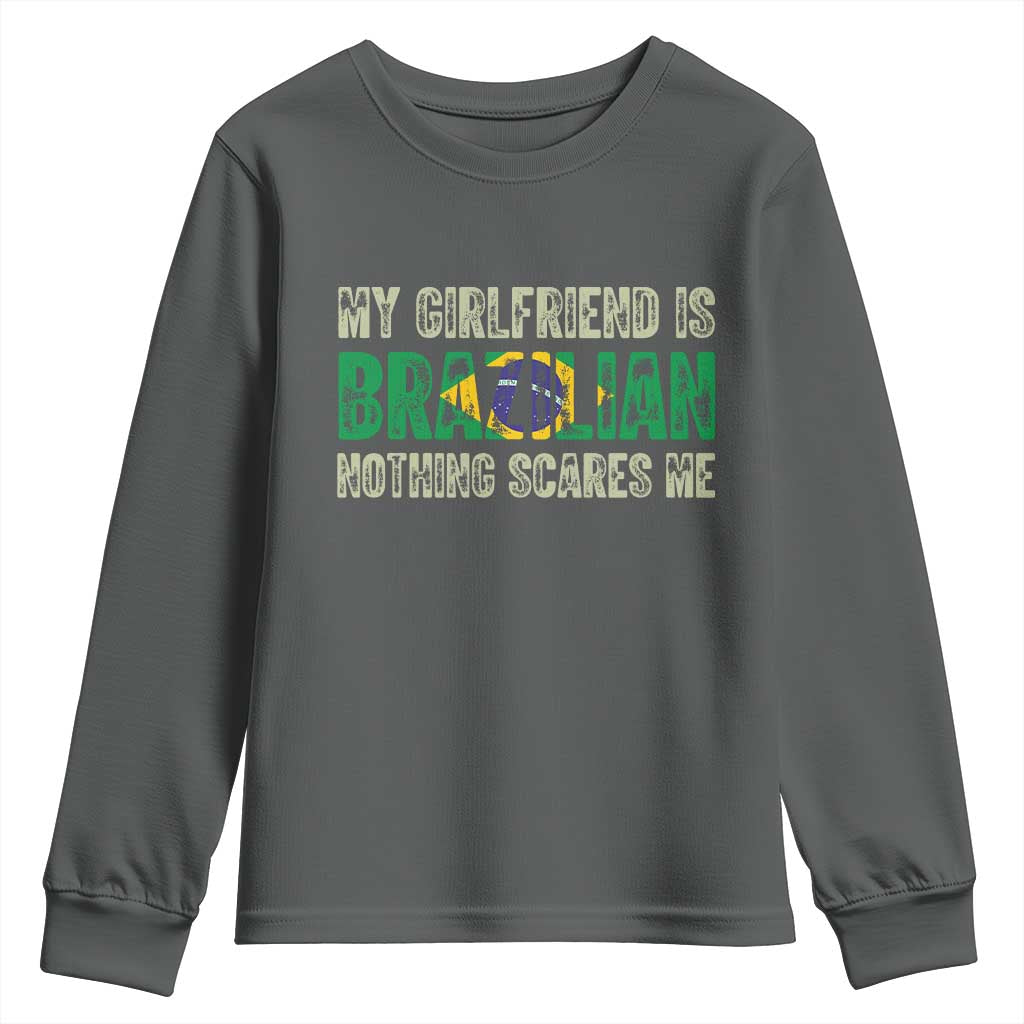 My Girlfriend is Brazilian Nothing Scares Me Youth Sweatshirt Funny Boyfriend TS14 Dark Heather Print Your Wear