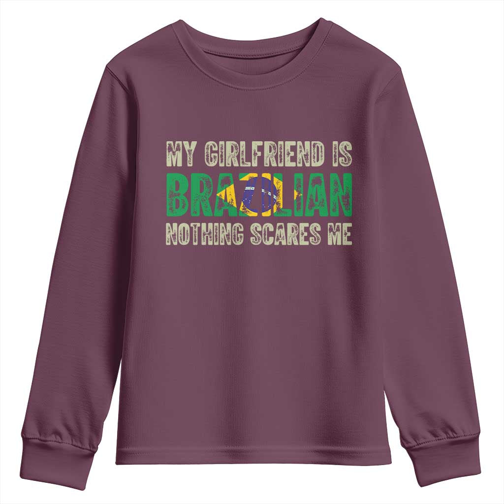 My Girlfriend is Brazilian Nothing Scares Me Youth Sweatshirt Funny Boyfriend TS14 Maroon Print Your Wear