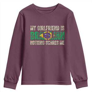 My Girlfriend is Brazilian Nothing Scares Me Youth Sweatshirt Funny Boyfriend TS14 Maroon Print Your Wear