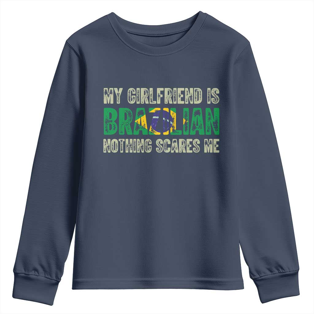 My Girlfriend is Brazilian Nothing Scares Me Youth Sweatshirt Funny Boyfriend TS14 Navy Print Your Wear