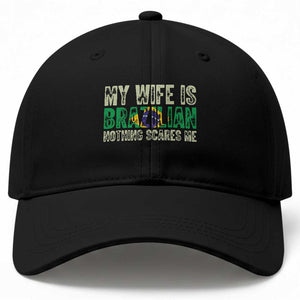 My Wife is Brazilian Nothing Scares Me Baseball Cap Funny Husband Brazil Pride Flag TS14 Print Your Wear