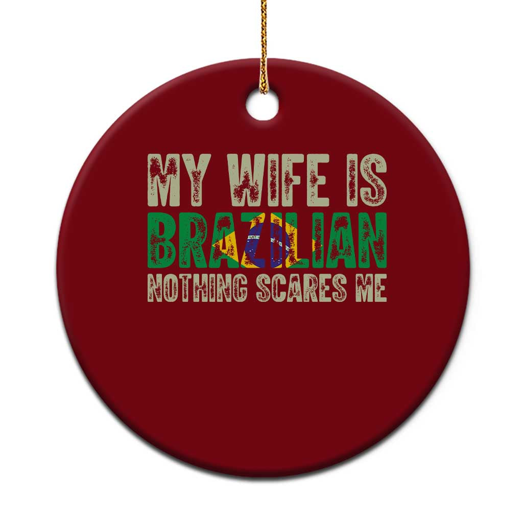My Wife is Brazilian Nothing Scares Me Ceramic Ornament Funny Husband Brazil Pride Flag TS14 1pc Red Print Your Wear