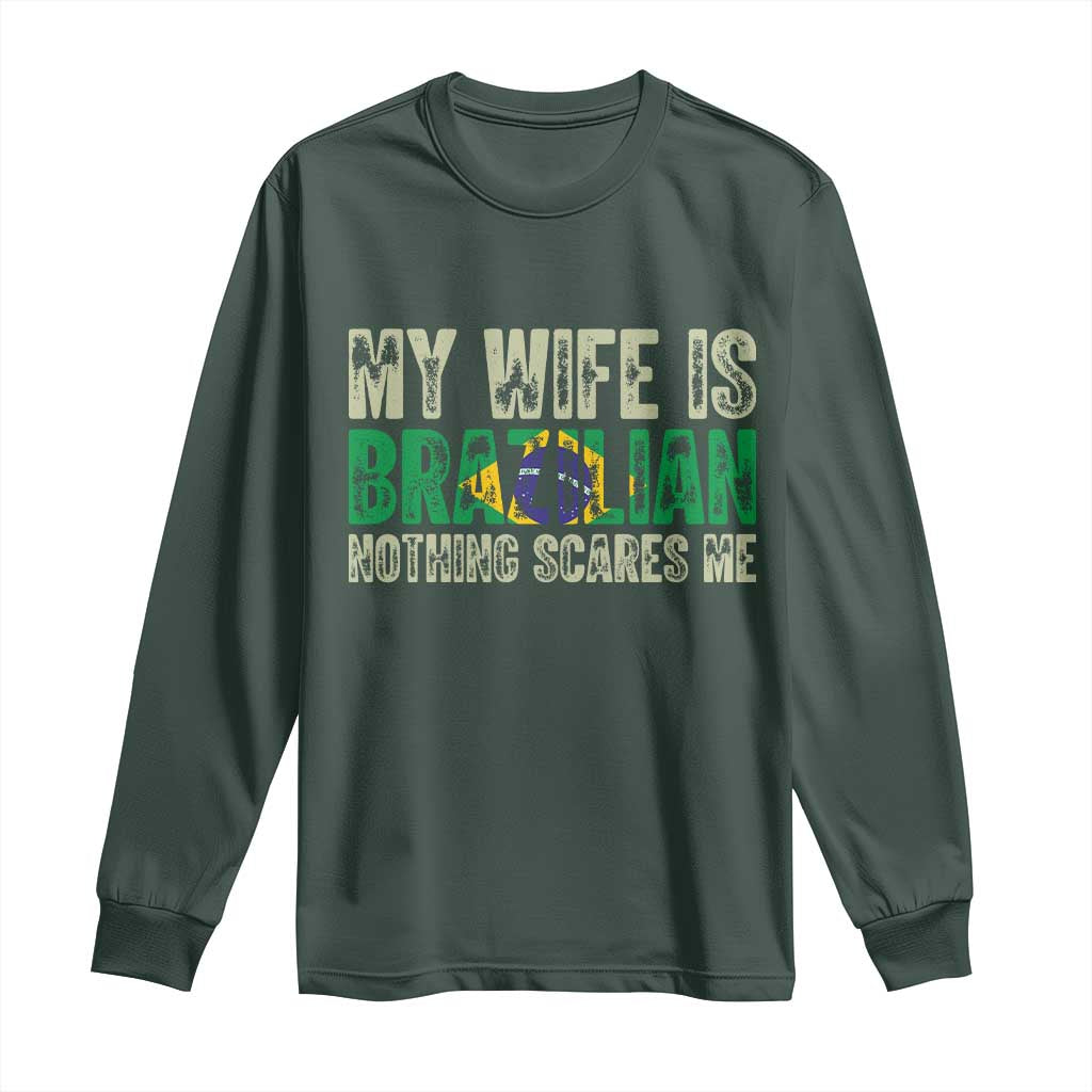 My Wife is Brazilian Nothing Scares Me Long Sleeve Shirt Funny Husband Brazil Pride Flag TS14 S Dark Forest Green Print Your Wear