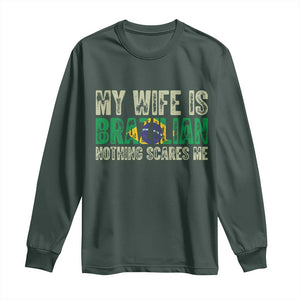 My Wife is Brazilian Nothing Scares Me Long Sleeve Shirt Funny Husband Brazil Pride Flag TS14 S Dark Forest Green Print Your Wear