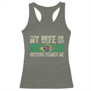 My Wife is Brazilian Nothing Scares Me Racerback Tank Top Funny Husband Brazil Pride Flag TS14 Military Green Print Your Wear
