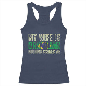 My Wife is Brazilian Nothing Scares Me Racerback Tank Top Funny Husband Brazil Pride Flag TS14 Navy Print Your Wear