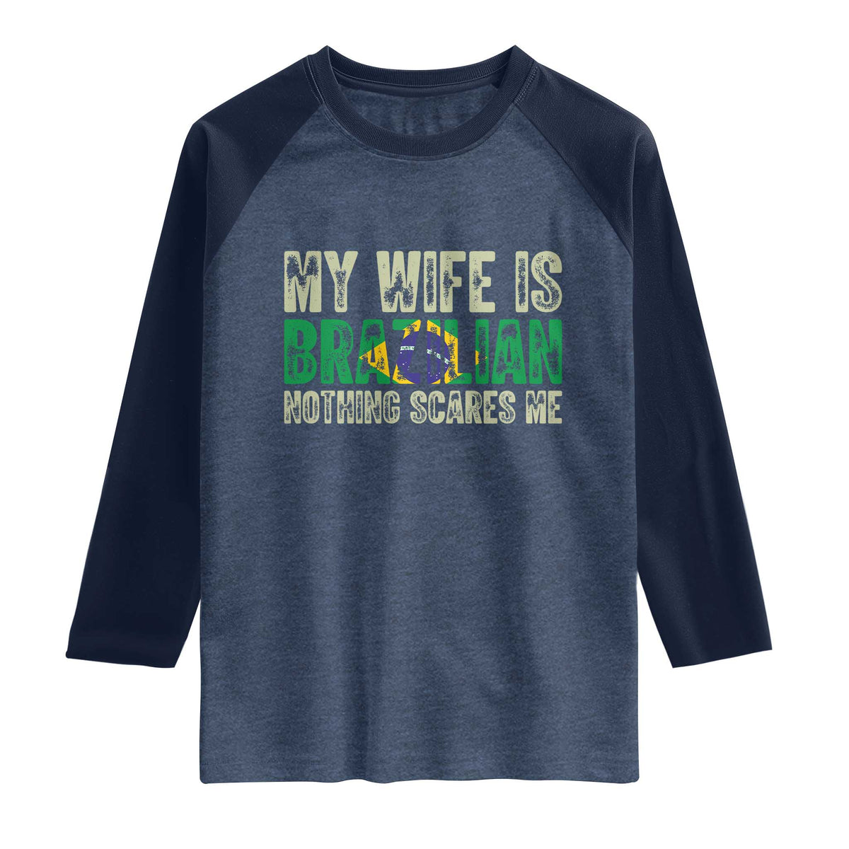 My Wife is Brazilian Nothing Scares Me Raglan Shirt Funny Husband Brazil Pride Flag TS14 Heather Denim Navy Print Your Wear