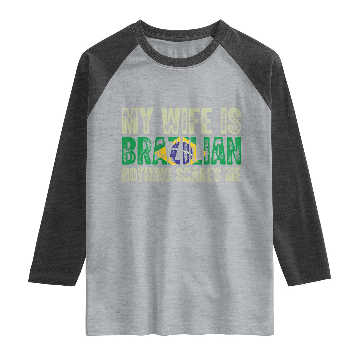 My Wife is Brazilian Nothing Scares Me Raglan Shirt Funny Husband Brazil Pride Flag TS14 Heather Gray Heather Charcoal Print Your Wear