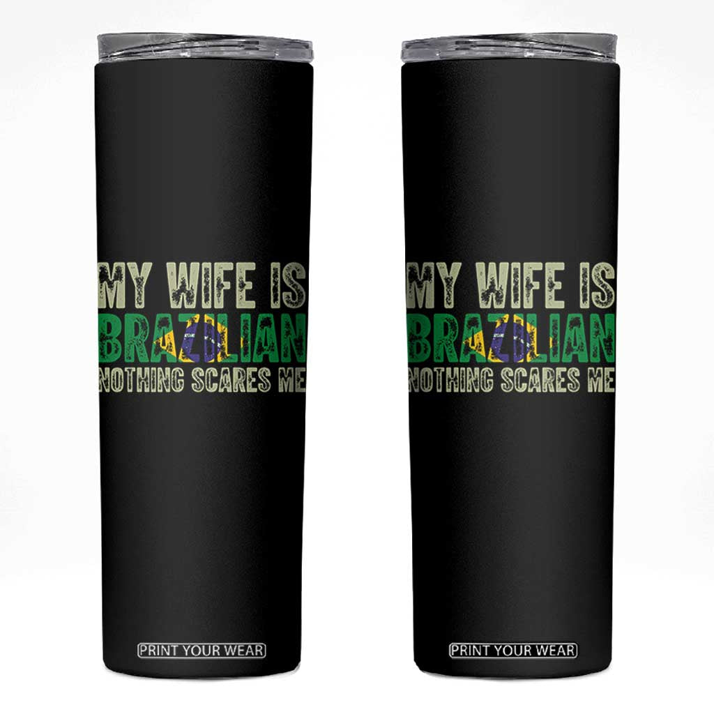 My Wife is Brazilian Nothing Scares Me Skinny Tumbler Funny Husband Brazil Pride Flag TS14 Black Print Your Wear