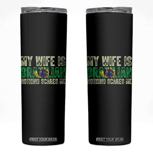 My Wife is Brazilian Nothing Scares Me Skinny Tumbler Funny Husband Brazil Pride Flag TS14 Black Print Your Wear