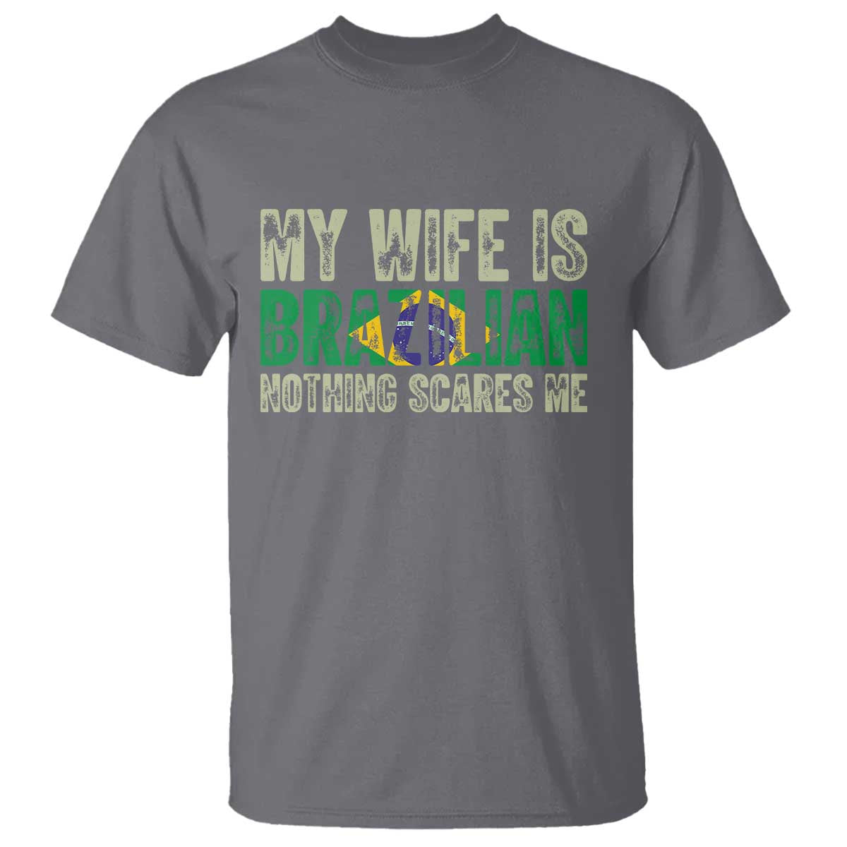 My Wife is Brazilian Nothing Scares Me T Shirt Funny Husband Brazil Pride Flag TS14 Charcoal Print Your Wear