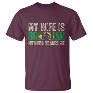 My Wife is Brazilian Nothing Scares Me T Shirt Funny Husband Brazil Pride Flag TS14 Maroon Print Your Wear