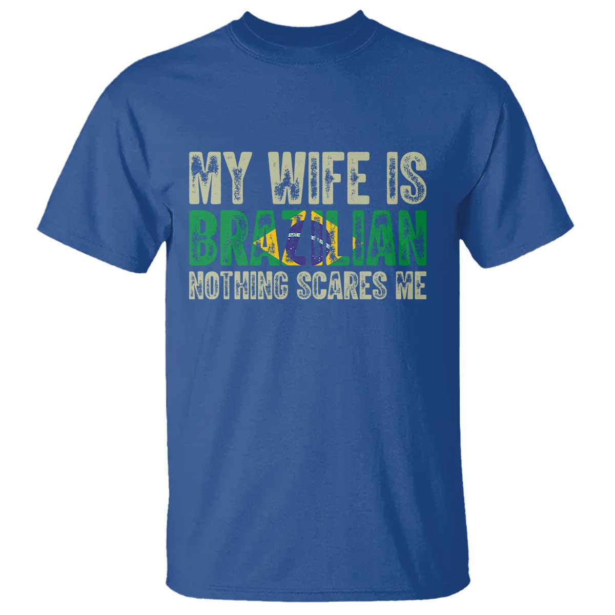 My Wife is Brazilian Nothing Scares Me T Shirt Funny Husband Brazil Pride Flag TS14 Royal Blue Print Your Wear