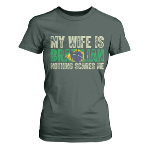 My Wife is Brazilian Nothing Scares Me T Shirt For Women Funny Husband Brazil Pride Flag TS14 Dark Forest Green Print Your Wear