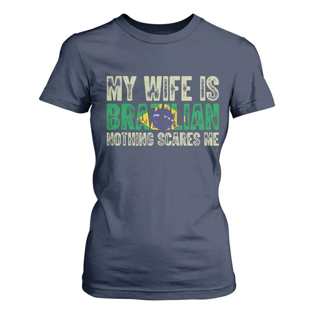 My Wife is Brazilian Nothing Scares Me T Shirt For Women Funny Husband Brazil Pride Flag TS14 Navy Print Your Wear