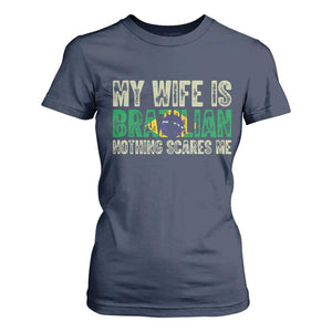 My Wife is Brazilian Nothing Scares Me T Shirt For Women Funny Husband Brazil Pride Flag TS14 Navy Print Your Wear