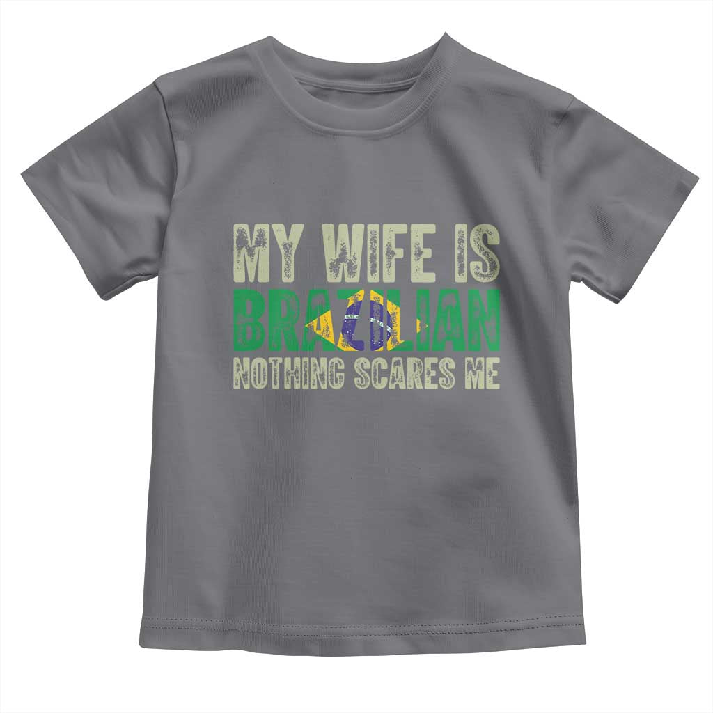 My Wife is Brazilian Nothing Scares Me Toddler T Shirt Funny Husband Brazil Pride Flag TS14 Charcoal Print Your Wear
