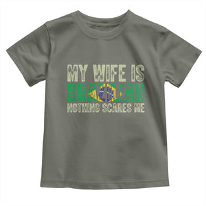 My Wife is Brazilian Nothing Scares Me Toddler T Shirt Funny Husband Brazil Pride Flag TS14 Military Green Print Your Wear