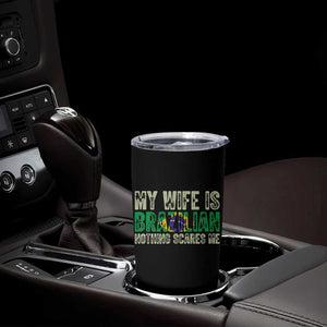 My Wife is Brazilian Nothing Scares Me Tumbler Cup Funny Husband Brazil Pride Flag TS14 Print Your Wear