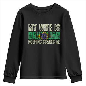 My Wife is Brazilian Nothing Scares Me Youth Sweatshirt Funny Husband Brazil Pride Flag TS14 Black Print Your Wear