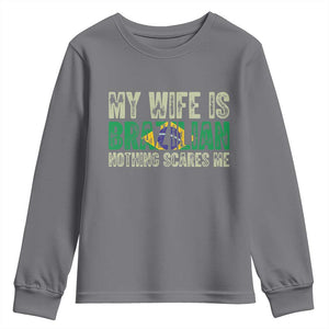 My Wife is Brazilian Nothing Scares Me Youth Sweatshirt Funny Husband Brazil Pride Flag TS14 Charcoal Print Your Wear