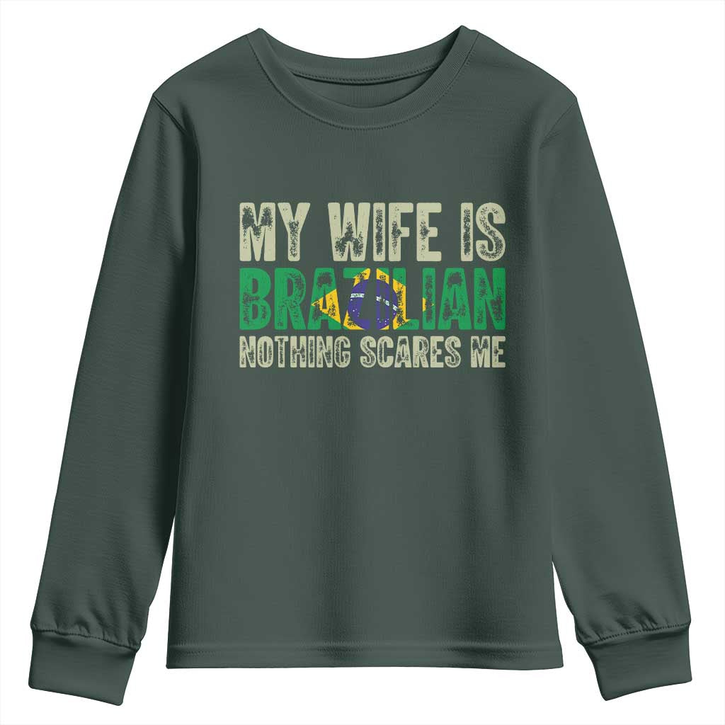 My Wife is Brazilian Nothing Scares Me Youth Sweatshirt Funny Husband Brazil Pride Flag TS14 Dark Forest Green Print Your Wear