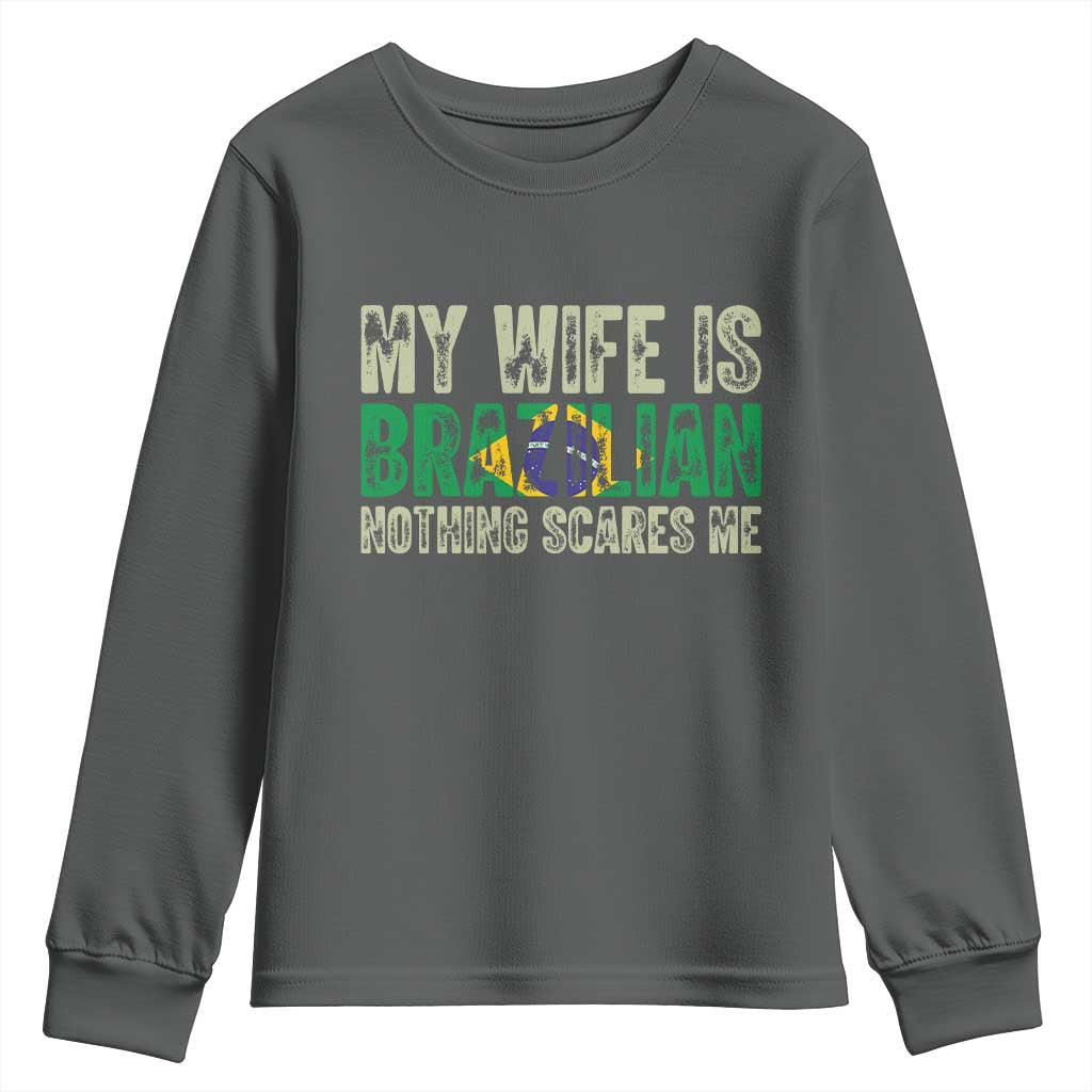 My Wife is Brazilian Nothing Scares Me Youth Sweatshirt Funny Husband Brazil Pride Flag TS14 Dark Heather Print Your Wear