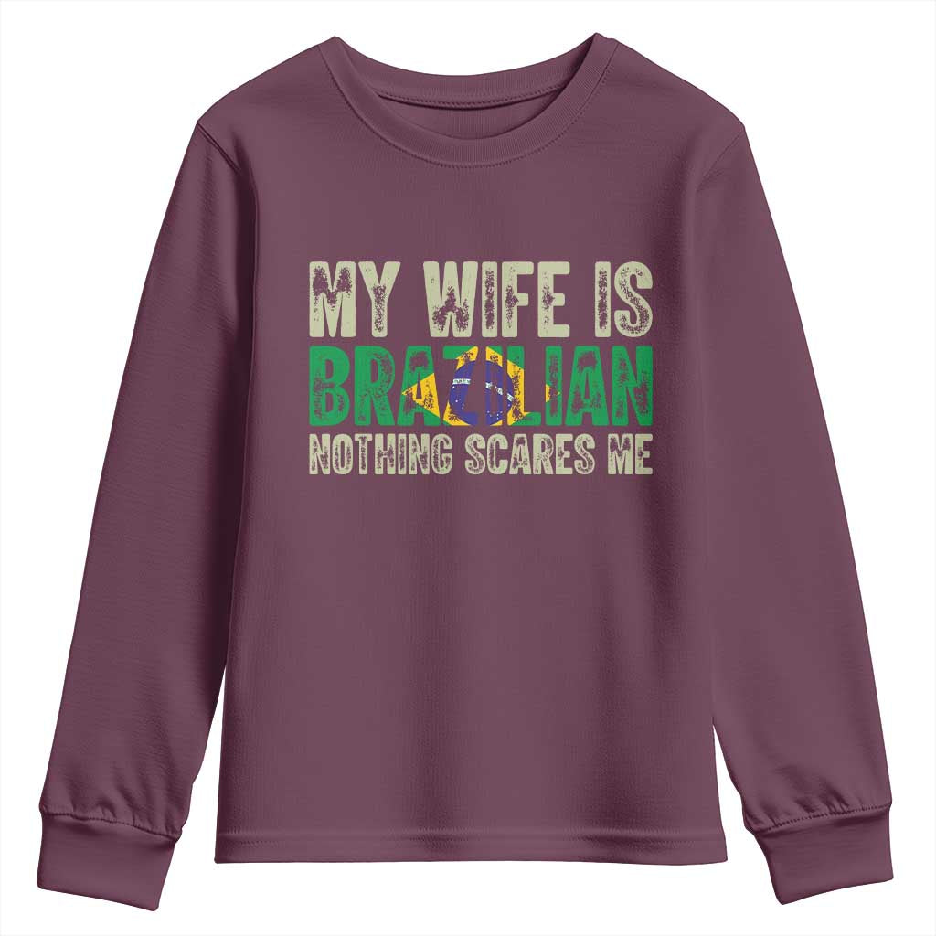 My Wife is Brazilian Nothing Scares Me Youth Sweatshirt Funny Husband Brazil Pride Flag TS14 Maroon Print Your Wear