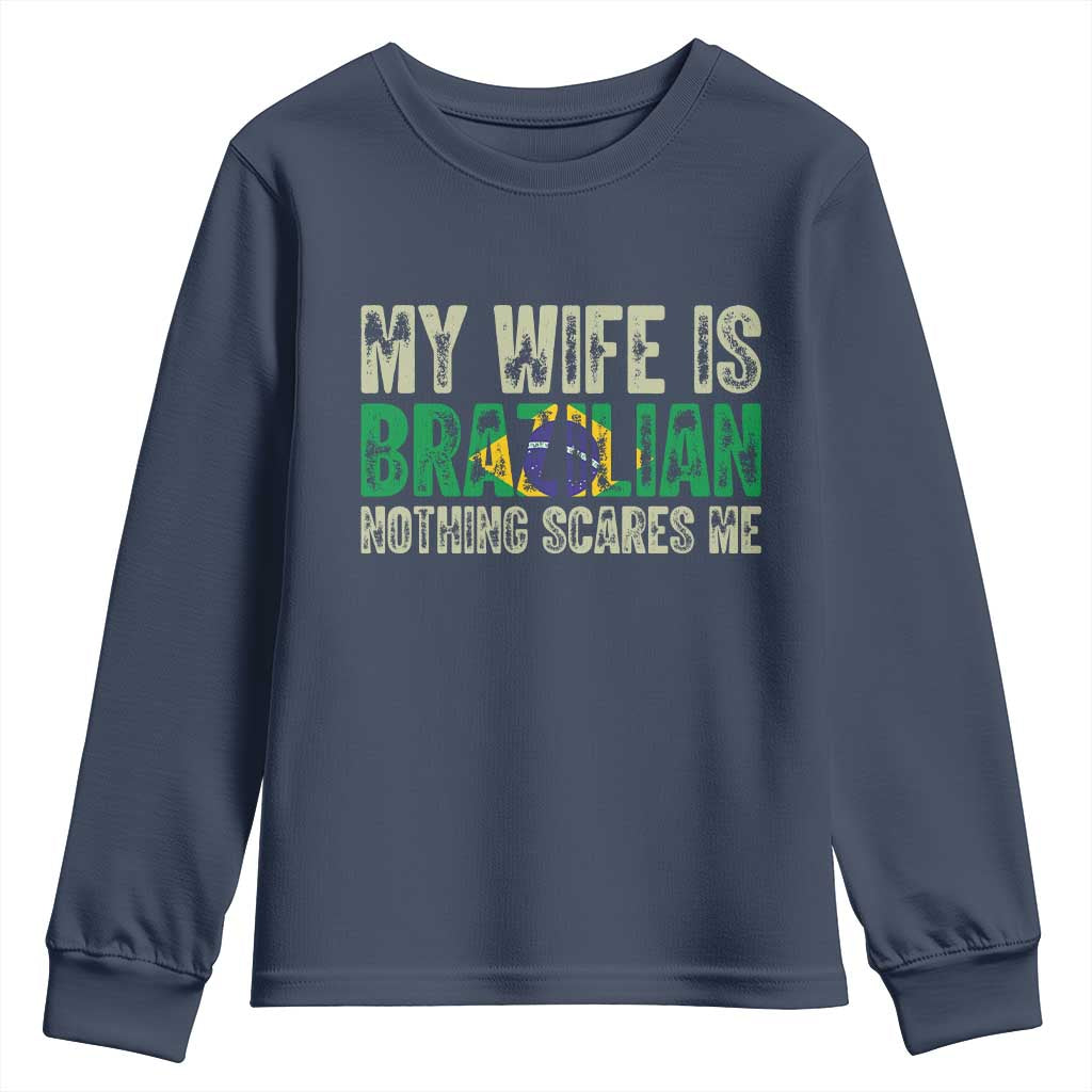 My Wife is Brazilian Nothing Scares Me Youth Sweatshirt Funny Husband Brazil Pride Flag TS14 Navy Print Your Wear
