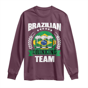 Brazil Drinking Team Long Sleeve Shirt Funny Brazilian Flag Beer Party Gift TS14 Maroon Print Your Wear