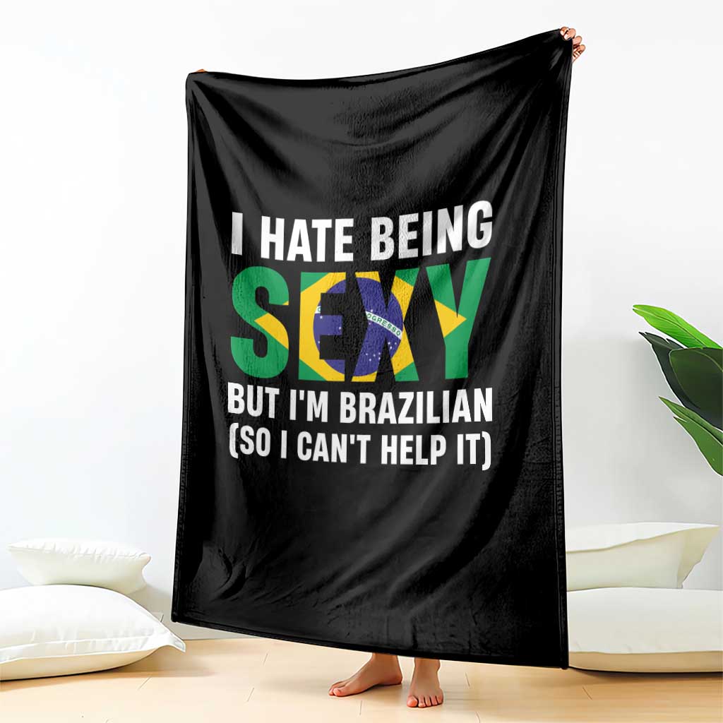 I Hate Being Sexy But I'm Brazilian Brazil Throw Blanket Funny Sarcastic National Pride TS14 Print Your Wear