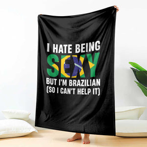 I Hate Being Sexy But I'm Brazilian Brazil Throw Blanket Funny Sarcastic National Pride TS14 Print Your Wear