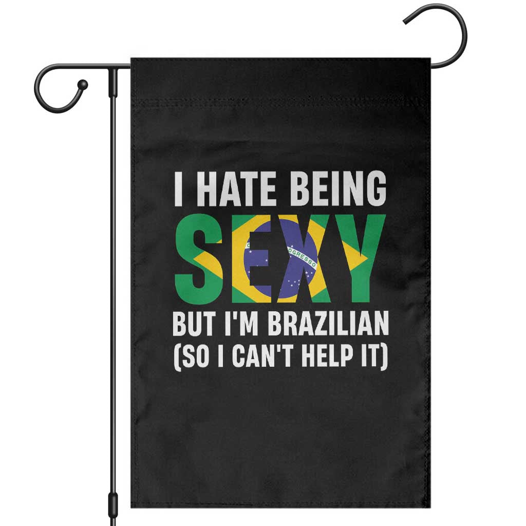 I Hate Being Sexy But I'm Brazilian Brazil Garden Flag Funny Sarcastic National Pride TS14 Black Print Your Wear