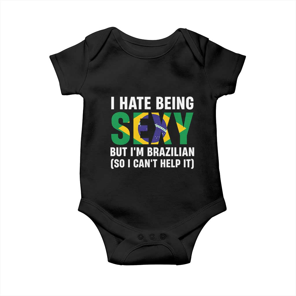 I Hate Being Sexy But I'm Brazilian Brazil Baby Onesie Funny Sarcastic National Pride TS14 Black Print Your Wear