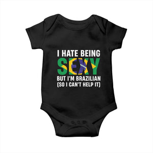 I Hate Being Sexy But I'm Brazilian Brazil Baby Onesie Funny Sarcastic National Pride TS14 Black Print Your Wear
