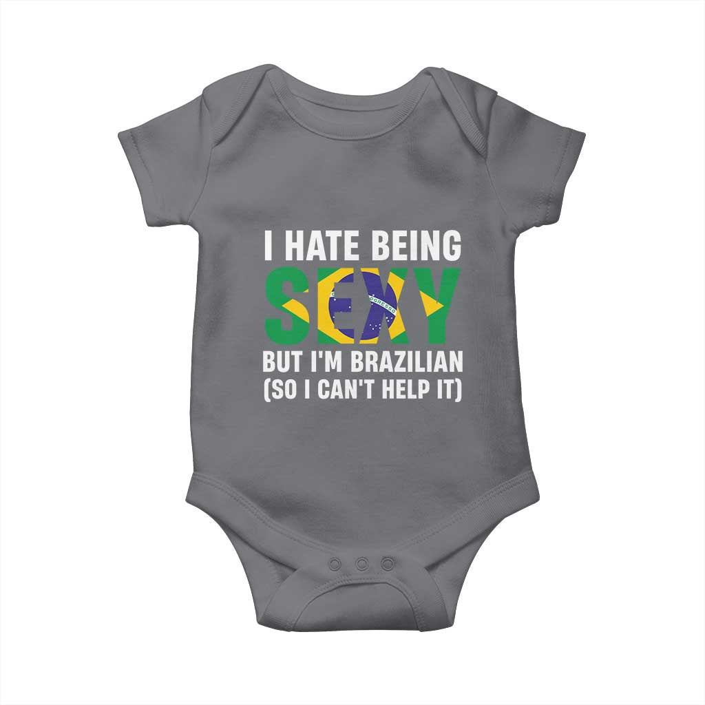 I Hate Being Sexy But I'm Brazilian Brazil Baby Onesie Funny Sarcastic National Pride TS14 Charcoal Print Your Wear