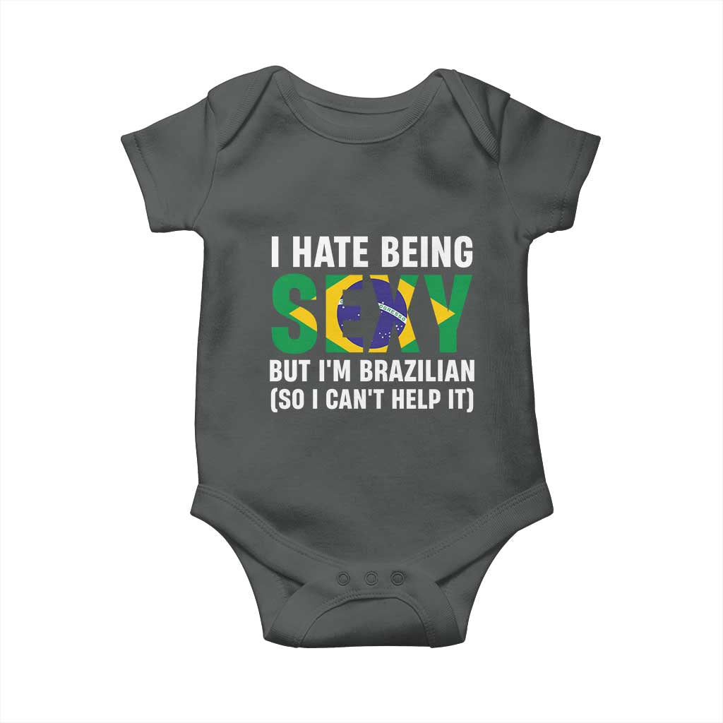 I Hate Being Sexy But I'm Brazilian Brazil Baby Onesie Funny Sarcastic National Pride TS14 Dark Heather Print Your Wear