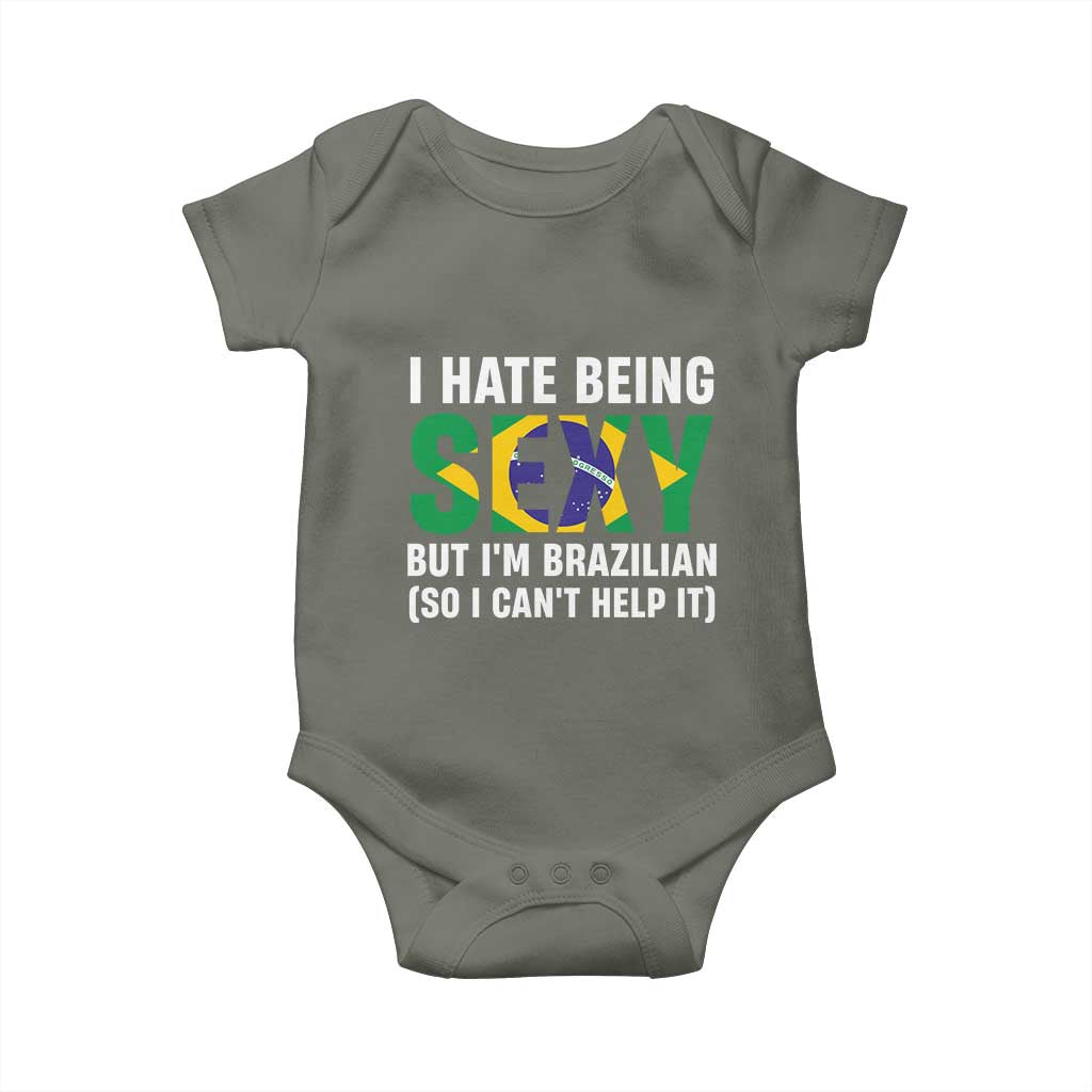 I Hate Being Sexy But I'm Brazilian Brazil Baby Onesie Funny Sarcastic National Pride TS14 Military Green Print Your Wear