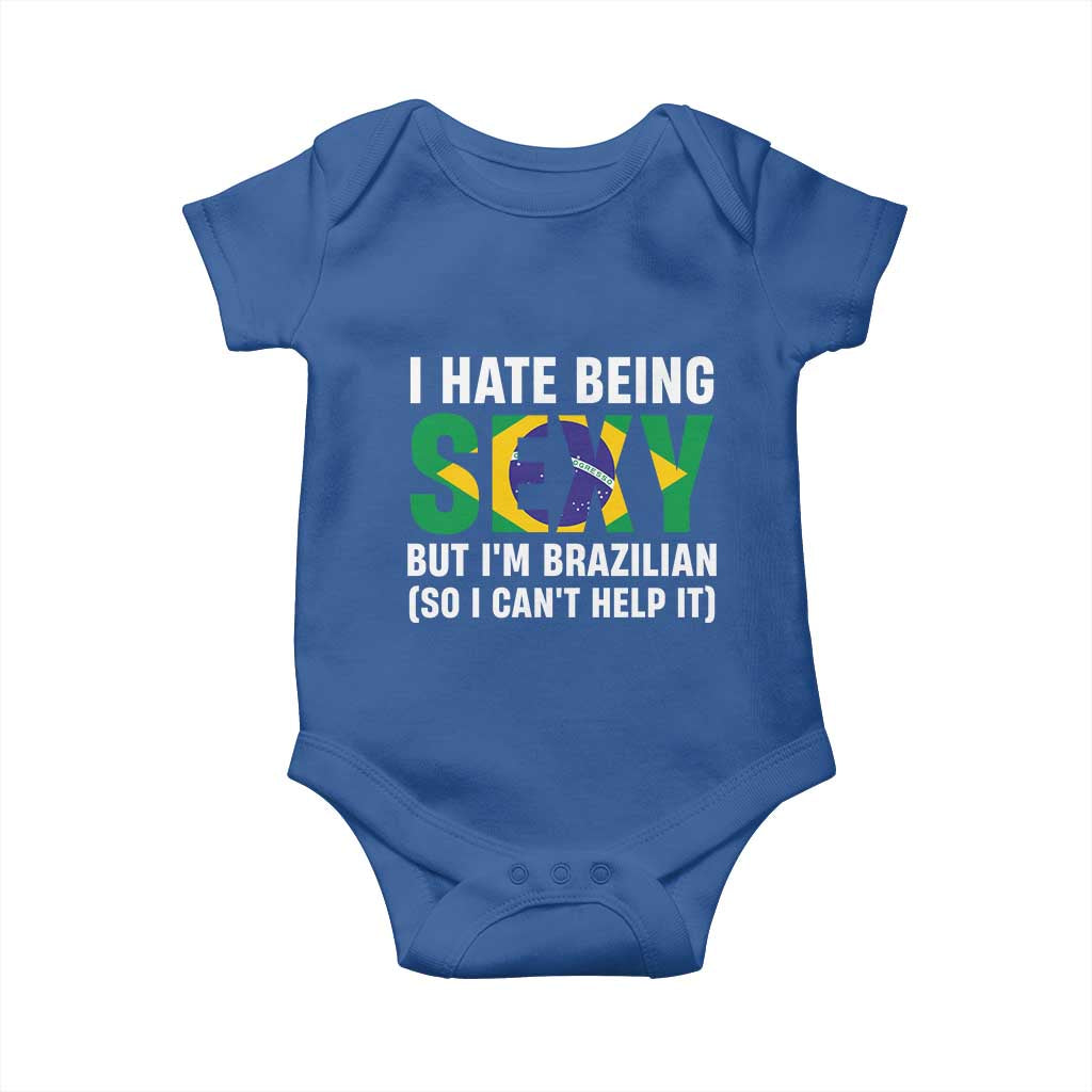 I Hate Being Sexy But I'm Brazilian Brazil Baby Onesie Funny Sarcastic National Pride TS14 Royal Blue Print Your Wear