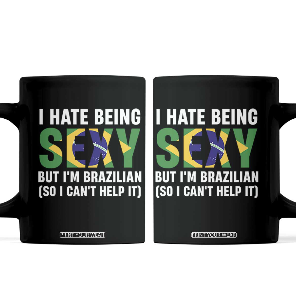 I Hate Being Sexy But I'm Brazilian Brazil Coffee Mug Funny Sarcastic National Pride TS14 Black Print Your Wear