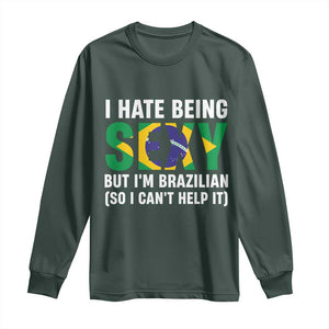 I Hate Being Sexy But I'm Brazilian Brazil Long Sleeve Shirt Funny Sarcastic National Pride TS14 S Dark Forest Green Print Your Wear