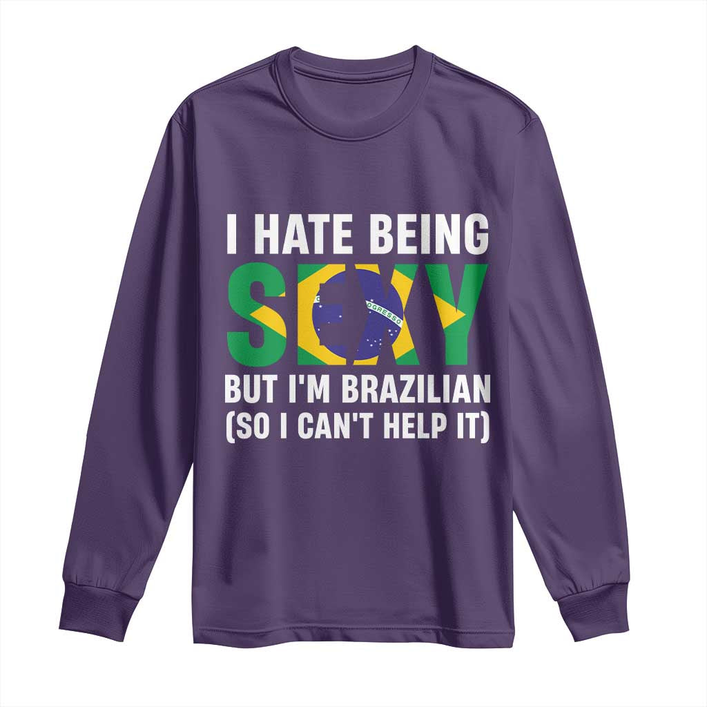 I Hate Being Sexy But I'm Brazilian Brazil Long Sleeve Shirt Funny Sarcastic National Pride TS14 Purple Print Your Wear