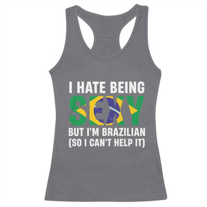 I Hate Being Sexy But I'm Brazilian Brazil Racerback Tank Top Funny Sarcastic National Pride TS14 Charcoal Print Your Wear