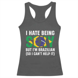 I Hate Being Sexy But I'm Brazilian Brazil Racerback Tank Top Funny Sarcastic National Pride TS14 Dark Heather Print Your Wear