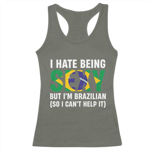 I Hate Being Sexy But I'm Brazilian Brazil Racerback Tank Top Funny Sarcastic National Pride TS14 Military Green Print Your Wear