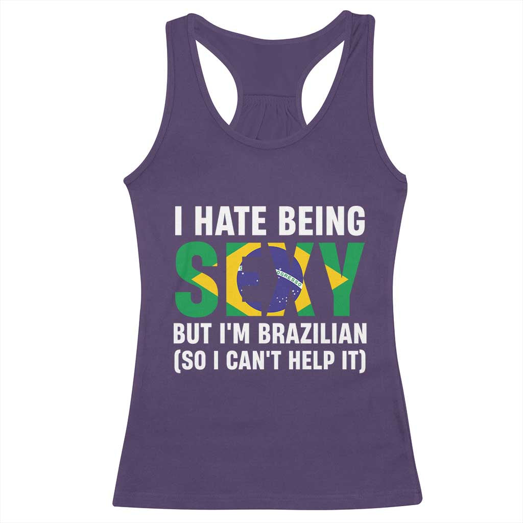I Hate Being Sexy But I'm Brazilian Brazil Racerback Tank Top Funny Sarcastic National Pride TS14 Purple Print Your Wear