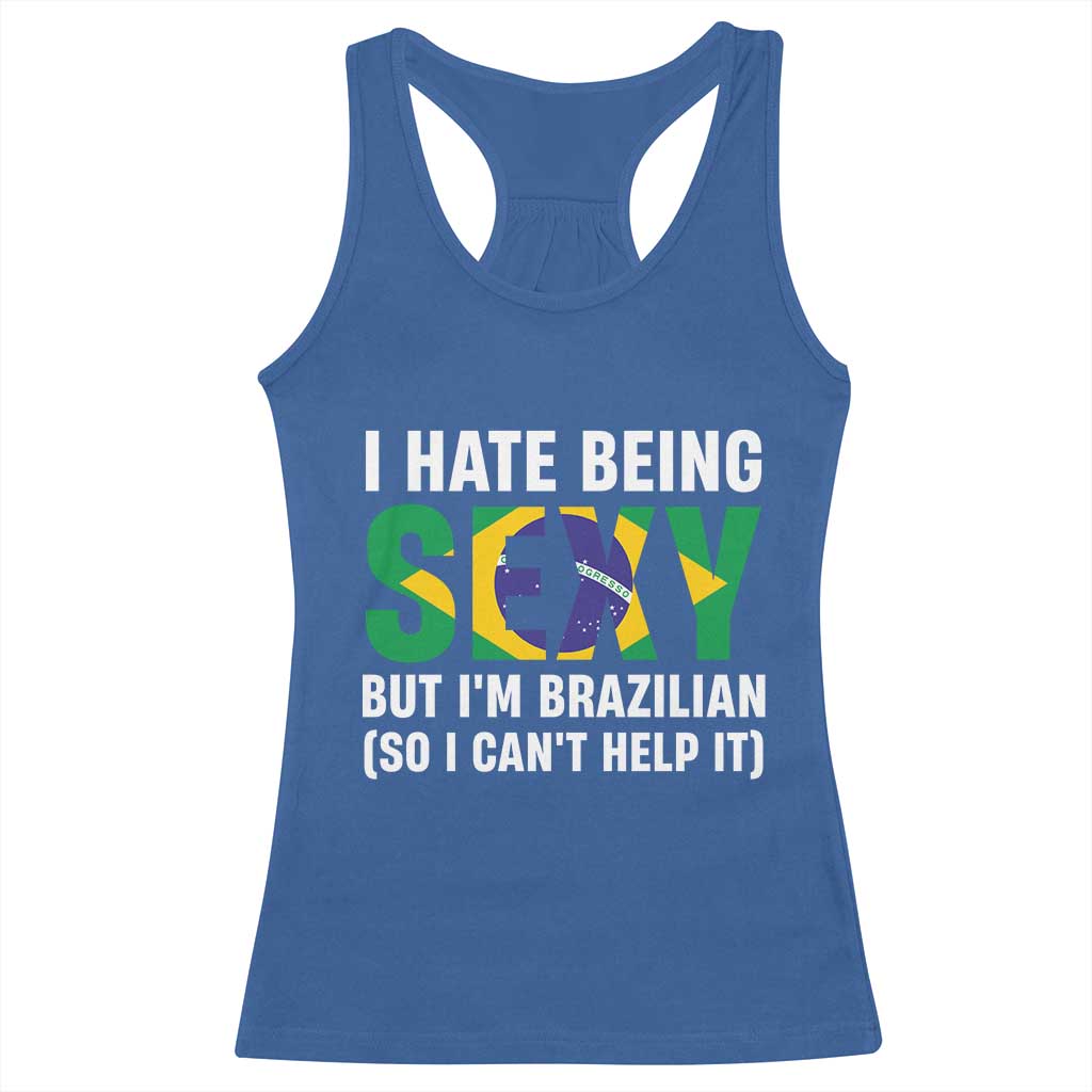 I Hate Being Sexy But I'm Brazilian Brazil Racerback Tank Top Funny Sarcastic National Pride TS14 Royal Blue Print Your Wear