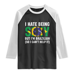 I Hate Being Sexy But I'm Brazilian Brazil Raglan Shirt Funny Sarcastic National Pride TS14 Black White Print Your Wear