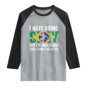 I Hate Being Sexy But I'm Brazilian Brazil Raglan Shirt Funny Sarcastic National Pride TS14 Heather Gray Black Print Your Wear