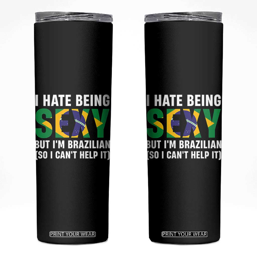 I Hate Being Sexy But I'm Brazilian Brazil Skinny Tumbler Funny Sarcastic National Pride TS14 Black Print Your Wear